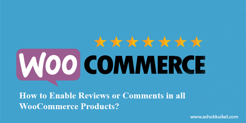 How to Enable Reviews or Comments in all WooCommerce Products