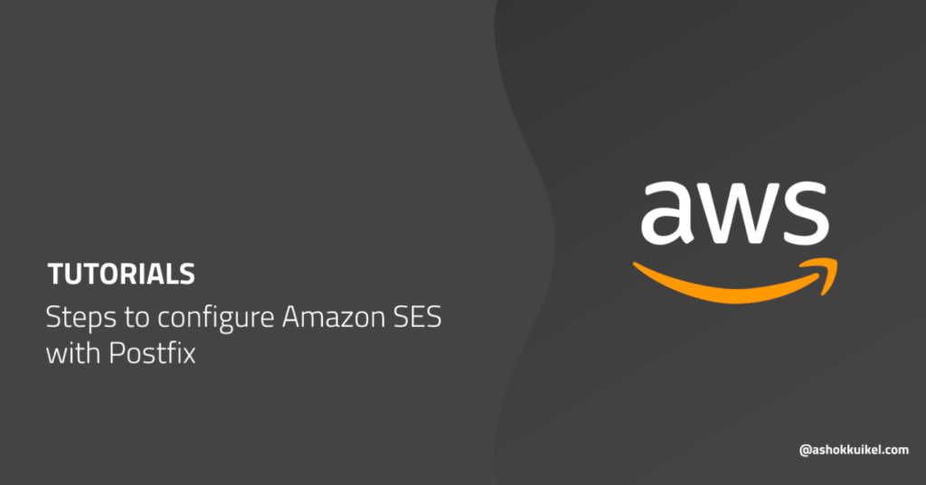 Steps to configure Amazon SES with Postfix Ashok Kuikel WordPress
